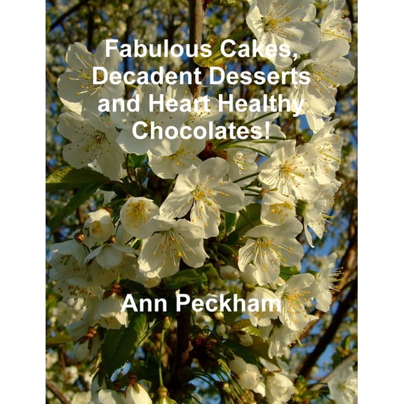 Fabulous Cakes, Decadent Desserts and Heart Healthy Chocolates!, (Paperback)