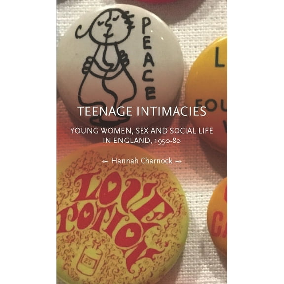 Gender in History Teenage Intimacies: Young Women, Sex and Social Life in England, 1950-80, (Hardcover)