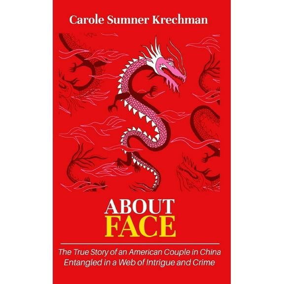 About Face: The True Story of an American Couple in China Entangled in a Web of Intrigue and Crime, (Hardcover)