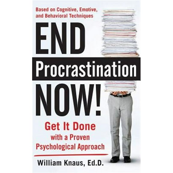 End Procrastination Now!: Get It Done with a Proven Psychological Approach (Hardcover)