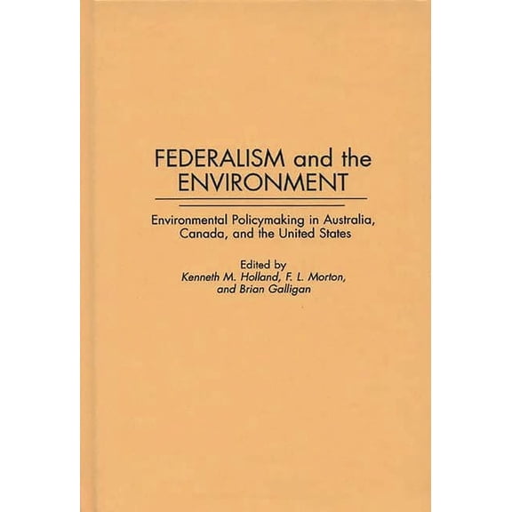 Contributions in Political Science Federalism and the Environment: Environmental Policymaking in Australia, Canada, and the United States, Book 368, (Hardcover)