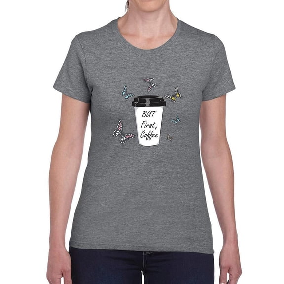 But First Coffee Butterflies T-Shirt Women -Image by Shutterstock, Female Medium