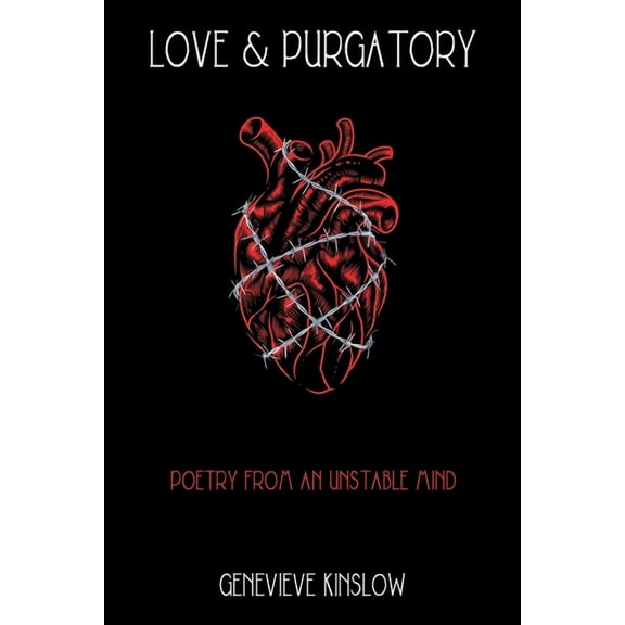 Love & Purgatory: Poetry from an Unstable Mind, (Paperback)
