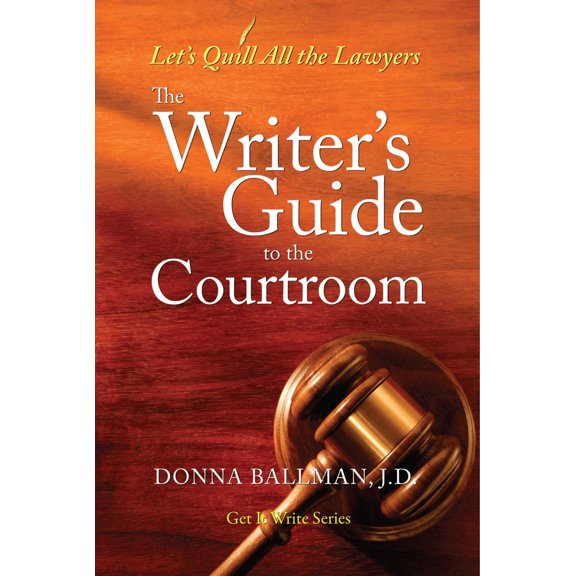 Pre-Owned The Writer's Guide to the Courtroom: Let's Quill All the Lawyers (Paperback) 1933016531 9781933016535