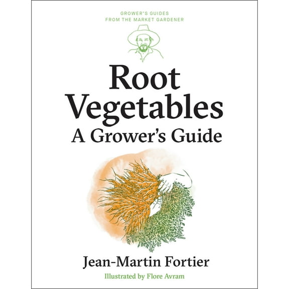 Grower's Guides from the Market Gardener Root Vegetables: A Grower's Guide, Book 4, (Paperback)