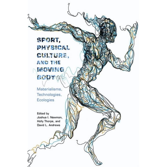 Critical Issues in Sport and Society: Sport, Physical Culture, and the Moving Body : Materialisms, Technologies, Ecologies (Hardcover)