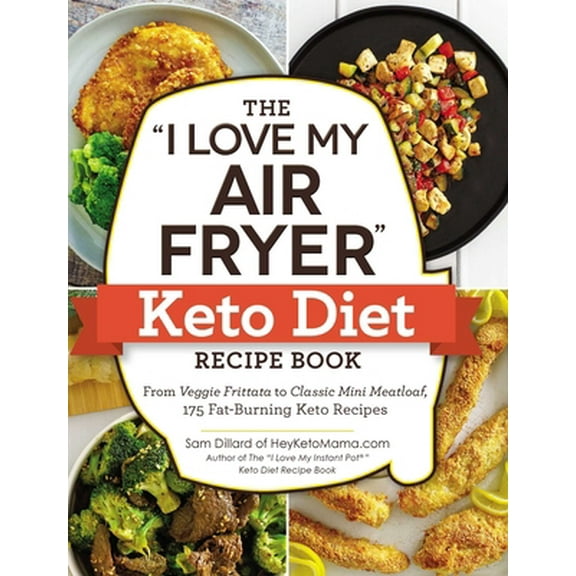 Pre-Owned The I Love My Air Fryer Keto Diet Recipe Book: From Veggie Frittata to Classic Mini Meatloaf, 175 Fat-Burning Keto Recipes Paperback