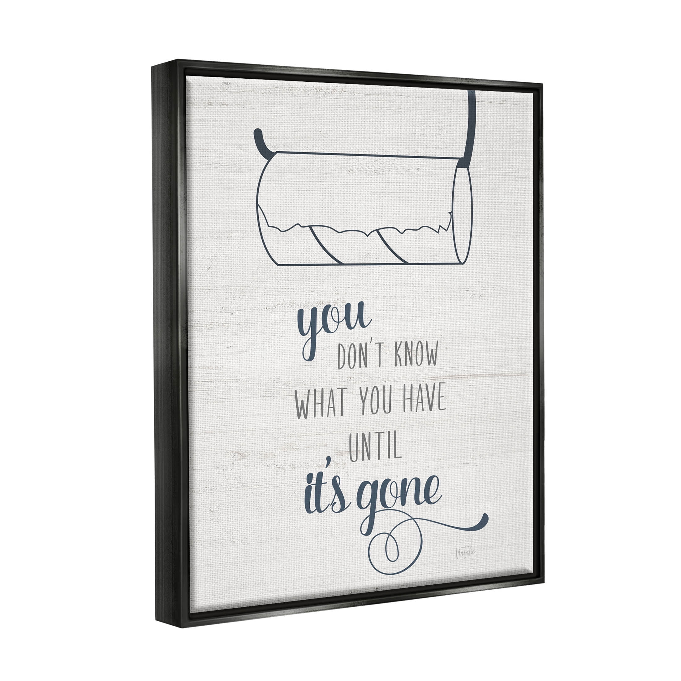 Stupell Industries Till It's Gone Bathroom Phrase Graphic Art Jet Black Floating Framed Canvas Print Wall Art, Design by Natalie Carpentieri