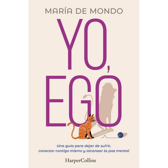 Yo, Ego (My Ego and Me - Spanish Edition): Una guía para dejar de sufrir, conectar contigo mismo y alcanzar la paz mental (A guide to stop suffering,