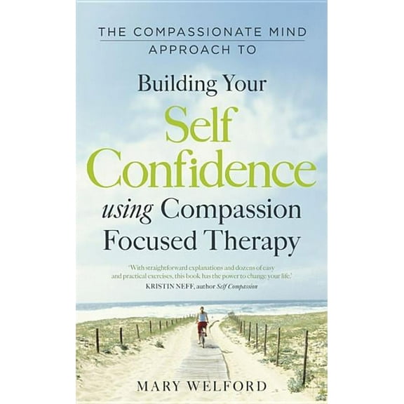Compassion Focused Therapy: The Compassionate Mind Approach to Building Self-Confidence (Paperback)