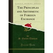 The Principles and Arithmetic of Foreign Exchange (Classic Reprint)