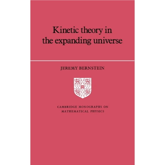 Cambridge Monographs on Mathematical Phy Kinetic Theory in the Expanding Universe, (Hardcover)