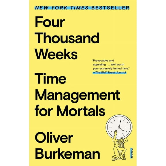 Oliver Burkeman: Four Thousand Weeks: Time Management for Mortals (Paperback)