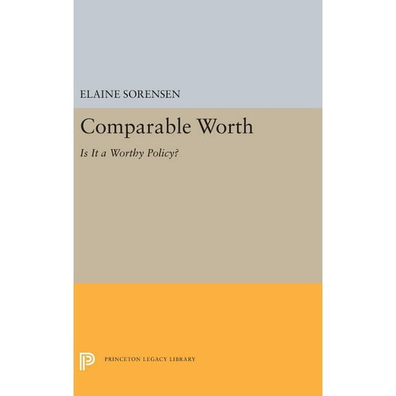 Princeton Legacy Library Comparable Worth: Is It a Worthy Policy?, Book 5266, (Hardcover)
