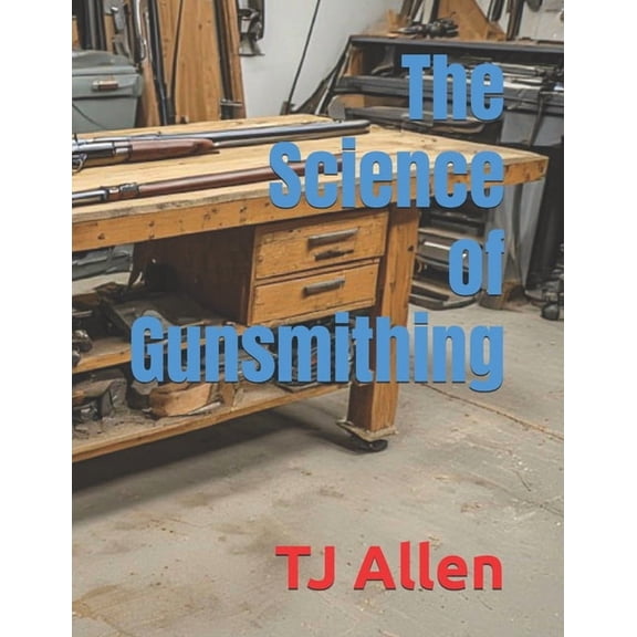 The Science of Everything The Science of Gunsmithing, Book 121, (Paperback)