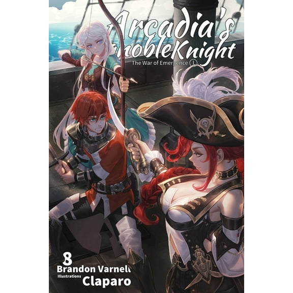 Arcadia's Ignoble Knight Arcadia's Ignoble Knight, Vol. 8: The War of Emergence Part I, Book 8, (Paperback)