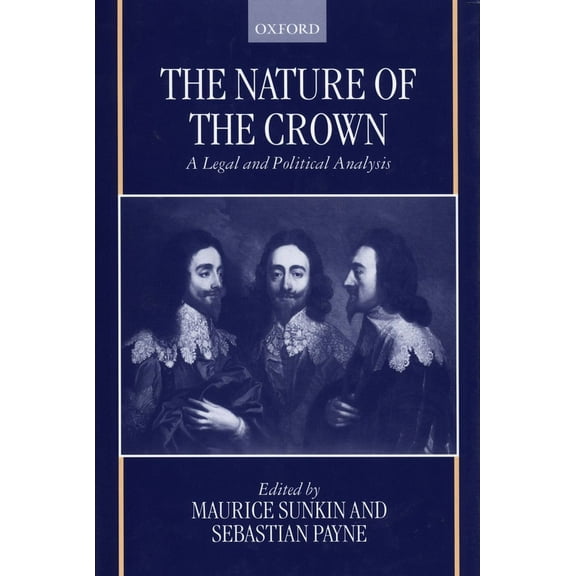 The Nature of the Crown - A Legal and Political Analysis, (Hardcover)