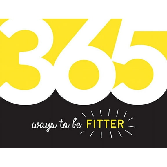 365 Ways to Be Fitter : Inspiration and Motivation for Every Day