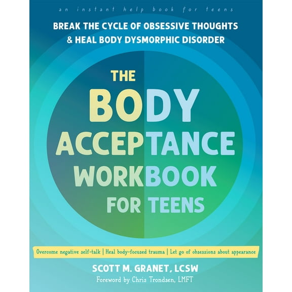 The Body Acceptance Workbook for Teens : Break the Cycle of Obsessive Thoughts and Heal Body Dysmorphic Disorder (Paperback)