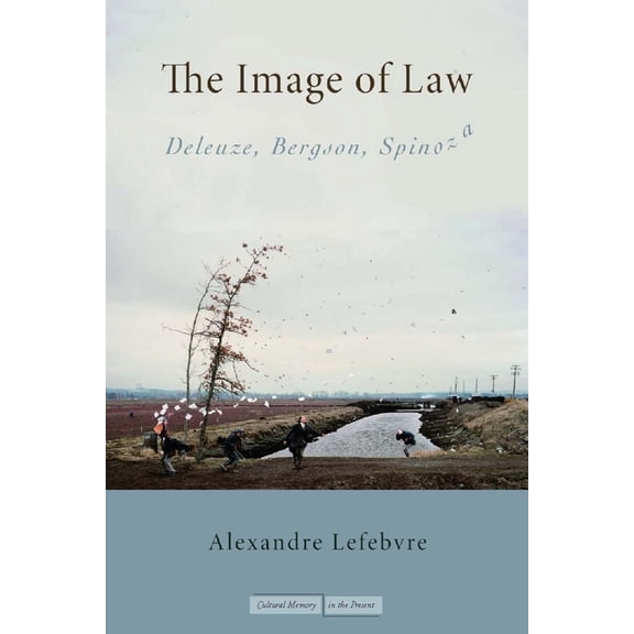 Cultural Memory in the Present The Image of Law: Deleuze, Bergson, Spinoza, (Paperback)