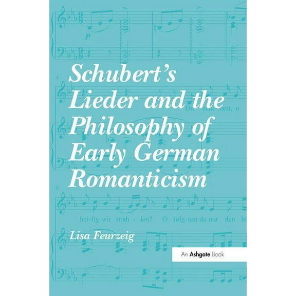 Schubert's Lieder and the Philosophy of Early German Romanticism, (Paperback)
