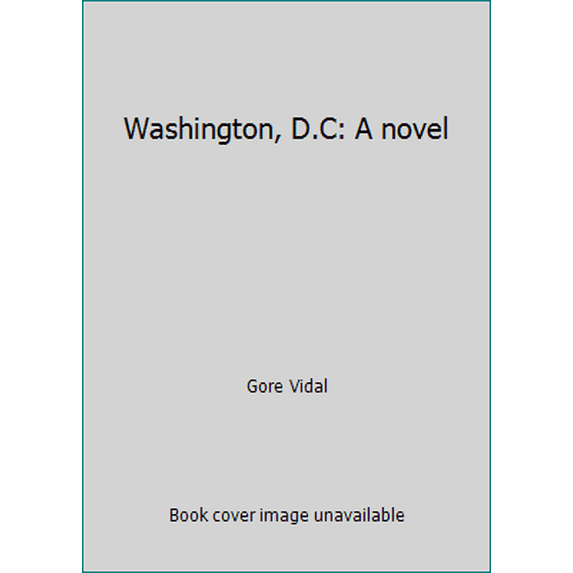 Pre-Owned Washington, D.C: A novel (Hardcover) 0394406893 9780394406893