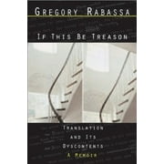 If This Be Treason: Translation and Its Dyscontents [Hardcover - Used]