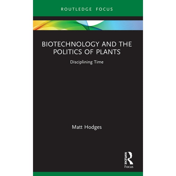 Routledge Focus on Anthropology Biotechnology and the Politics of Plants: Disciplining Time, (Paperback)