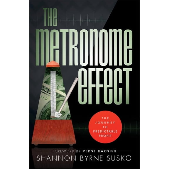 The Metronome Effect: The Journey to Predictable Profit, (Paperback)