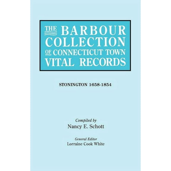 Barbour Collection of Connecticut Town Vital Records. Volume 43: Stonington 1658-1854, (Paperback)