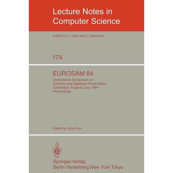 Lecture Notes in Computer Science Eurosam 84: International Symposium on Symbolic and Algebraic Computation, Cambridge, England, July 9-11, 1984, Book 174, (Paperback)