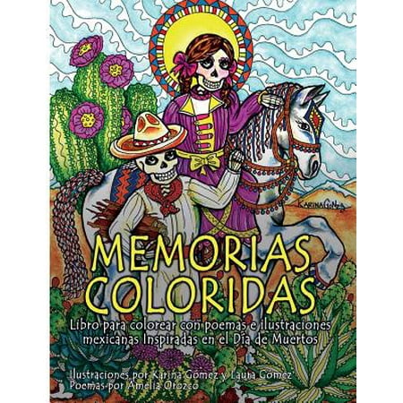 - Memorias Coloridas : Libro Para Colorear Con Poemas E Ilustraciones Mexicanas Inspiradas En El Dia de Los Muertos