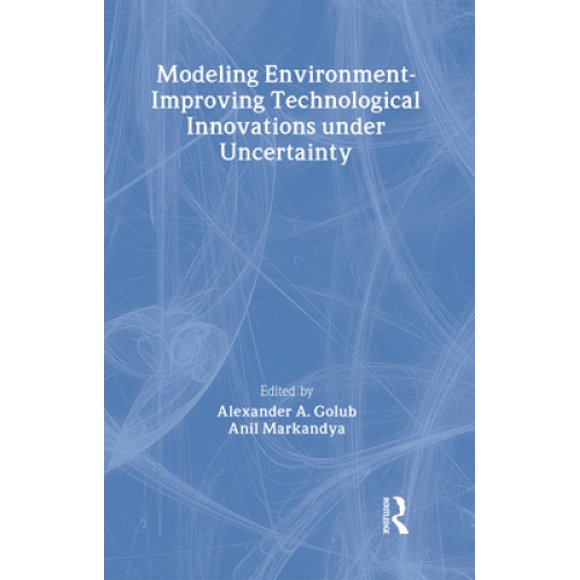 Modeling Environment-Improving Technological Innovations under Uncertainty (Routledge Explorations in Environmental Economics)