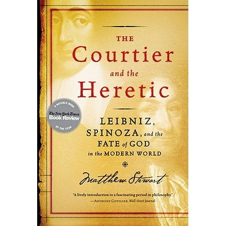 The Courtier and the Heretic: Leibniz, Spinoza, and the Fate of God in the Modern World -
