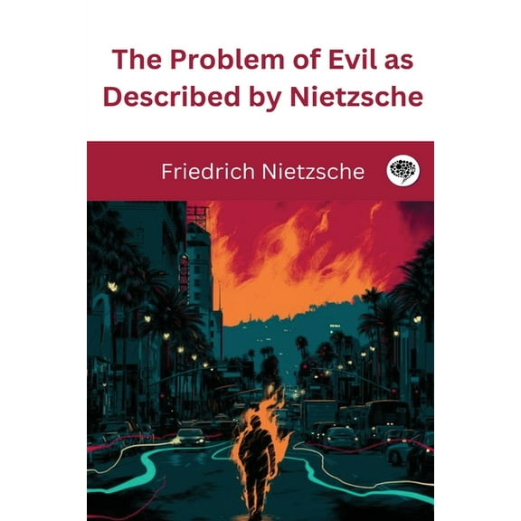 The Problem of Evil as Described by Nietzsche, (Paperback)