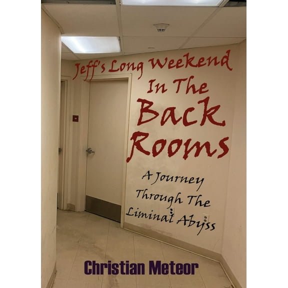 Jeff's Long Weekend In The Backrooms: A Journey Through The Liminal Abyss, (Paperback)