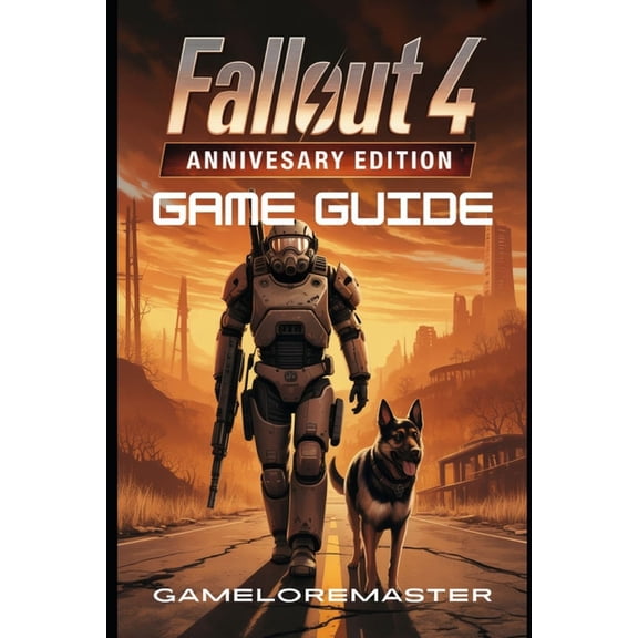 Fallout 4: ANNIVERSARY EDITION GAME GUIDE: Master Every Combat Tactic, Optimize Your Character Build, and Unlock Hidden , (Paperback)