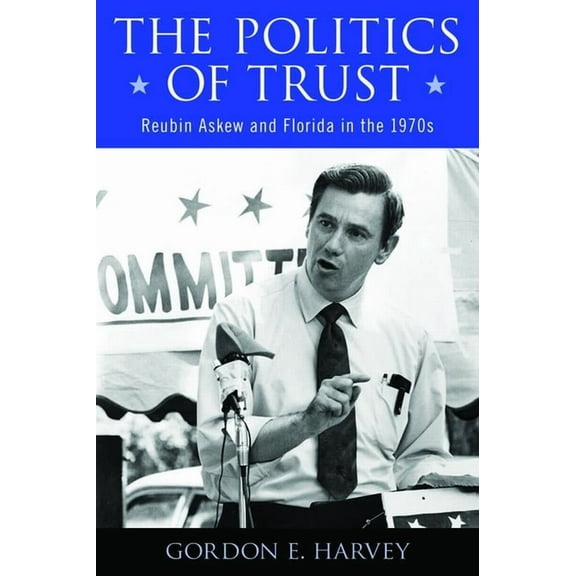 The Modern South: The Politics of Trust : Reubin Askew and Florida in the 1970s (Edition 1) (Paperback)