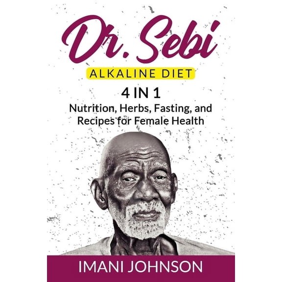 Dr. Sebi Alkaline Diet: 4 in 1 Nutrition, Herbs, Fasting, and Recipes for Female Health, (Paperback)