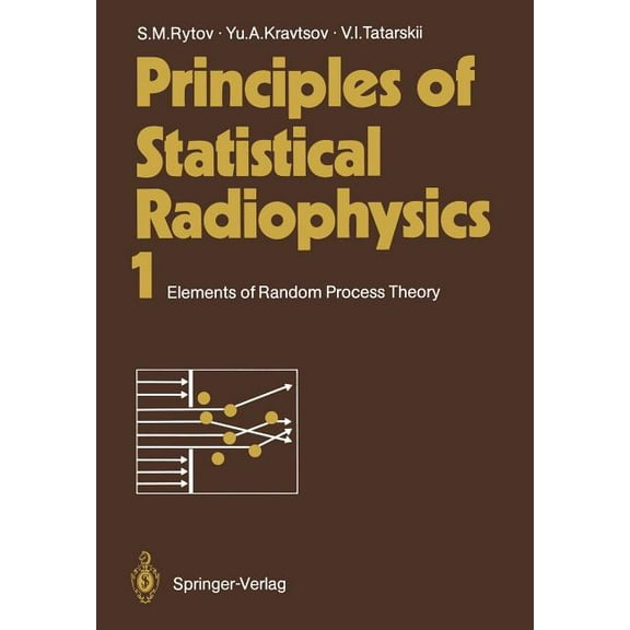 Principles of Statistical Radiophysics 1: Elements of Random Process Theory, (Paperback)