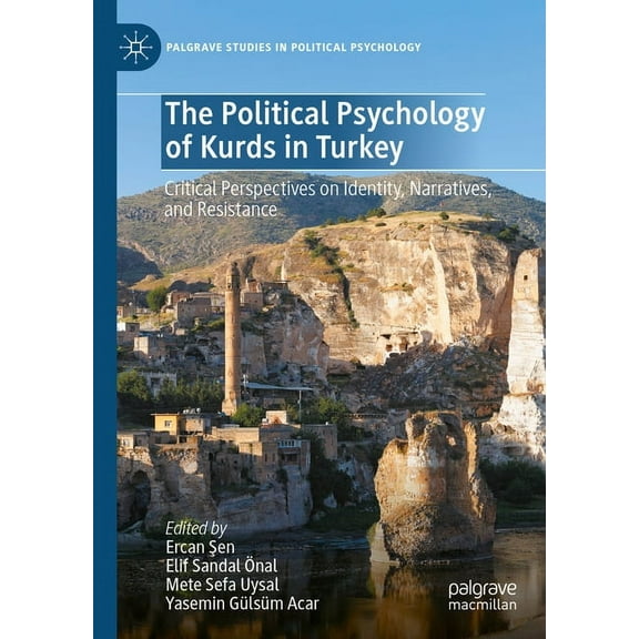 Palgrave Studies in Political Psychology The Political Psychology of Kurds in Turkey: Critical Perspectives on Identity, Narratives, and Resistance, (Hardcover)