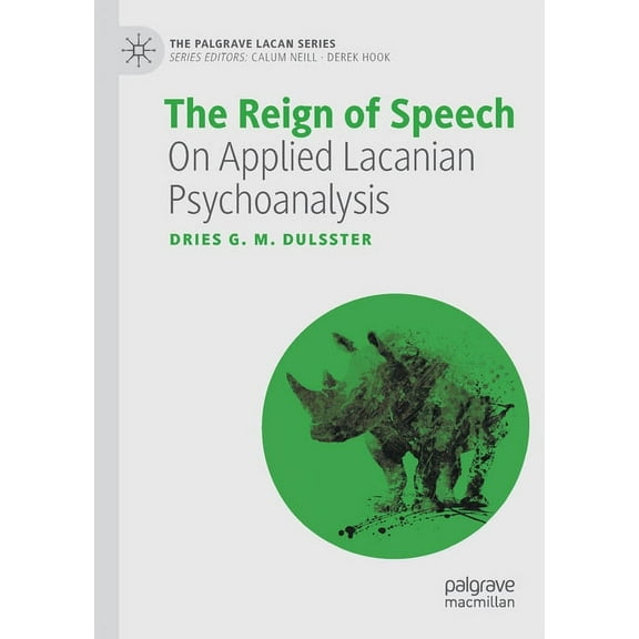 The Reign of Speech: On Applied Lacanian Psychoanalysis, (Paperback)
