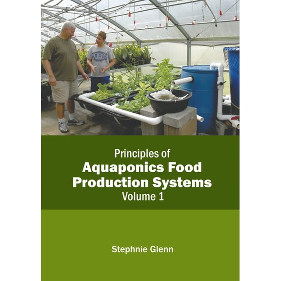 Principles of Aquaponics Food Production Systems: Volume 1, (Hardcover)