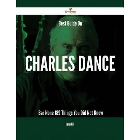 Best Guide On Charles Dance- Bar None - 189 Things You Did Not Know -
