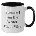 thumbnail image 2 of Funny Mother's Day Unique Gifts for Writers - Because I Am The Writer. That's Why. Two Tone Coffee Mug, 2 of 4