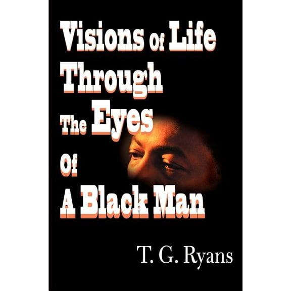 Visions of Life Through the Eyes of a Black Man, (Paperback)