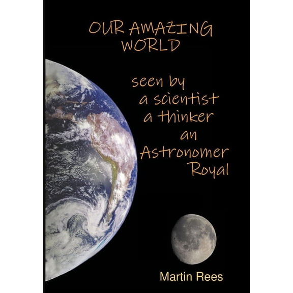 Our amazing world Seen by a scientist, a thinker, an Astronomer Royal (Paperback)