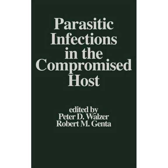 Infectious Disease and Therapy Parasitic Infections in the Compromised Host, Book 1, (Hardcover)