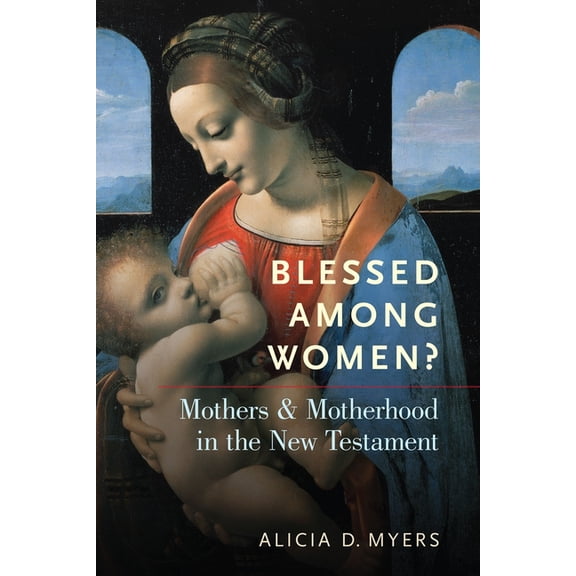 Blessed Among Women?: Mothers & Motherhood in the New Testament, (Paperback)