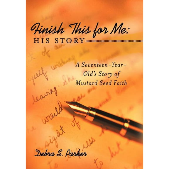 Finish This for Me: His Story: A Seventeen-Year-Old's Story of Mustard Seed Faith, (Hardcover)